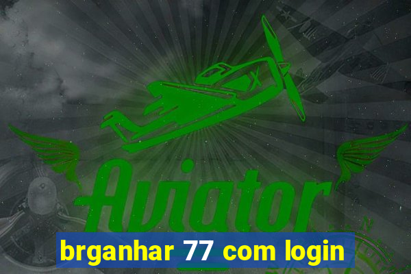 brganhar 77 com login